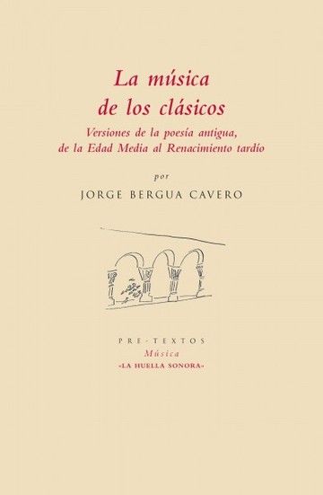 La msica de los clsicos. Versiones de la poesa antigua, de la edad media al renacimiento tardo