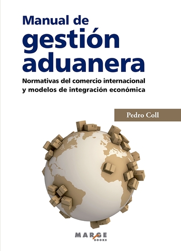 Manual de gestin aduanera. Normativas del comercio internacional y modelos de integracin econmica