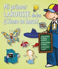Mi primer Larousse de los Cmo se hace?