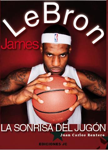 Lebron James. La Sonrisa Del Jugn 