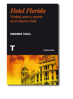 Hotel Florida Verdad, amor y muerte en la Guerra Civil