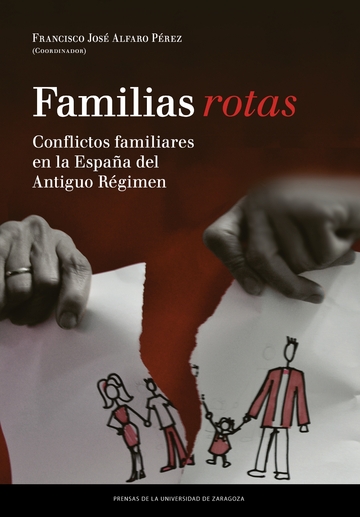 Familias rotas. Conflictos familiares en la Espaa de fines del Antiguo Rgimen