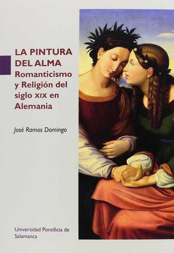 LA PINTURA DEL ALMA. Romanticismo y Religin del siglo XiX en Alemania