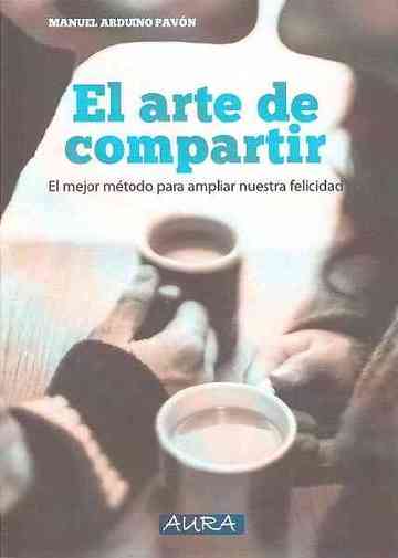 El arte de compartir. El mejor mtodo para ampliar nuestra felicidad
