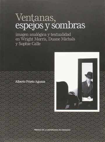 Ventanas, espejos y sombras: imagen analgica y textualidad en Wright Morris, Duane Michals y Sophie Calle