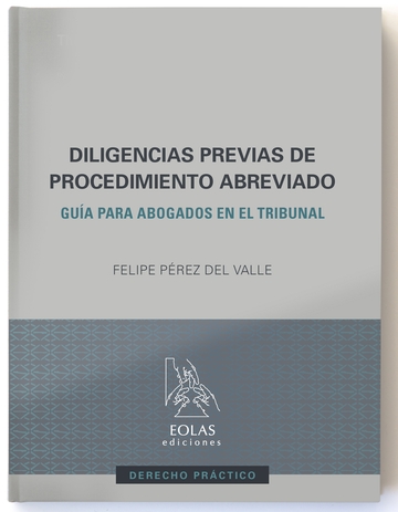 Diligencias previas al procedimiento abreviado. Gua para abogados en el Tribunal