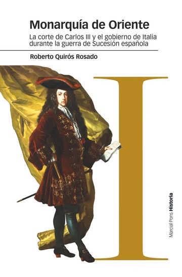 Monarqua de oriente: la corte de carlos iii y el gobierno de italia durante la guerra de sucesin espaola 