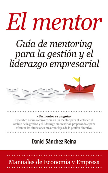 El mentor. gua de mentoring para la gestin y el liderazgo empresarial 