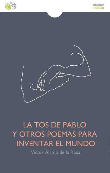 Tos De Pablo Y Otros Poemas Para Inventar El Mundo