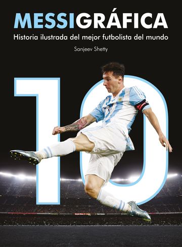 Messigrfica: historia ilustrada del mejor futbolista del mundo 