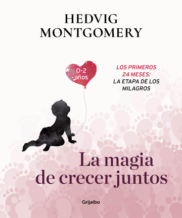 La magia de crecer juntos. los primeros 24 meses: la etapa de los milagros