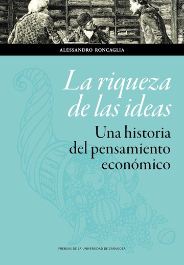 La riqueza de las ideas. Una historia del pensamiento econmico