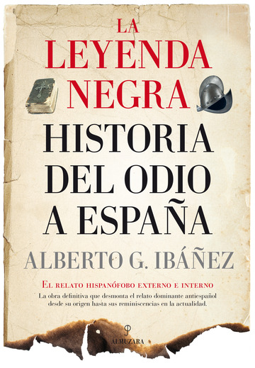 La leyenda negra: Historia del odio a Espaa