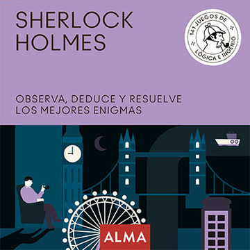 Sherlock holmes. observa, deduce y resuelve sus mejores enigmas