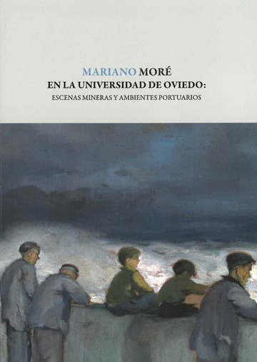 Mariano Mor en la Universidad de Oviedo: Escenas mineras y ambientes portuarios
