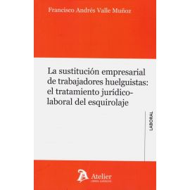 La sustitucin empresarial de trabajadores huelguistas: el tratamiento jurdico-laboral del esquirolaje