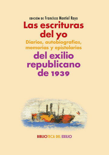 Las escrituras del yo: diarios, autobiografas, memorias y epistolarios del exilio republicano de 1939