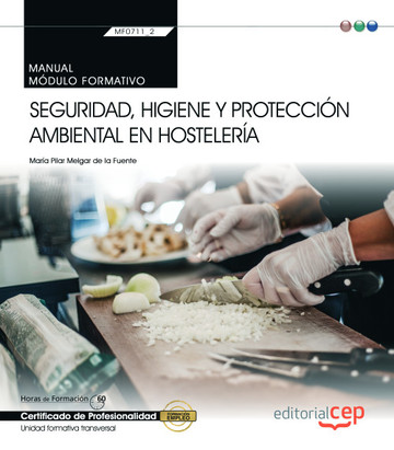 Manual. Seguridad, higiene y proteccin ambiental en hostelera (MF0711_2: Transversal). Certificados de profesionalidad