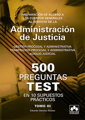 500 preguntas test en 10 supuestos prcticos para opositores a Cuerpos generales de Justicia  Volumen 3