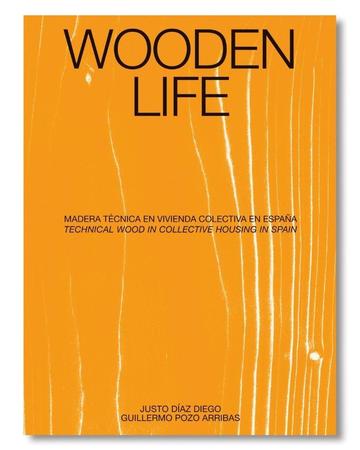 WOODEN LIFE. Madera tecnica en vivienda colectiva en Espaa / Technical wood in collective housing in Spain