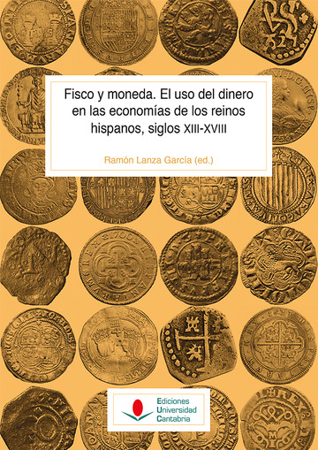 Fisco y moneda. El uso del dinero en las economas de los reinos hispanos, siglos XIII-XVIII