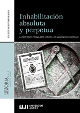 Inhabilitacin absoluta y perpetua. La represin franquista contra los masones de Castell.