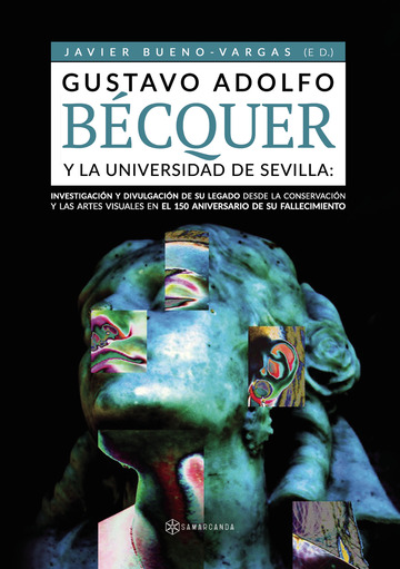 Gustavo Adolfo Bcquer y la Universidad de Sevilla: Investigacin y divulgacin de su legado desde la conservacin y las artes visuales en el 150 aniversario de su fallecimiento