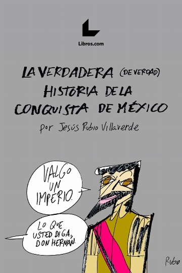 La verdadera (de verdad) historia de la conquista de Mxico