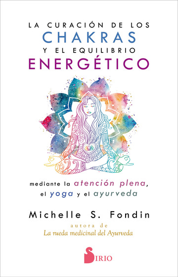 La curacin de los chakras y el equilibrio energtico mediante la atencin plena, el yoga y el ayurveda