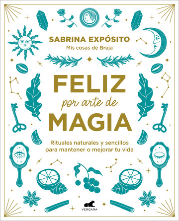Feliz por arte de magia: rituales naturales y sencillos para mejorar tu vida