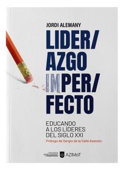Liderazgo imperfecto. educando a los lderes del siglo xxi.