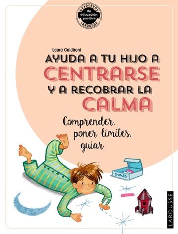 Ayuda a tu hijo a centrarse y a recobrar la calma. Comprender, poner lmites, guiar