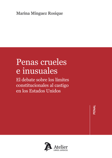 Penas crueles e inusuales. El debate sobre los lmites constitucionales al castigo en los Estados Unidos