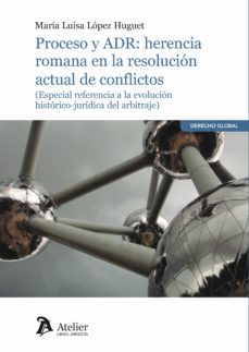 Proceso y ADR: herencia romana en la resolucin actual de conflictos.