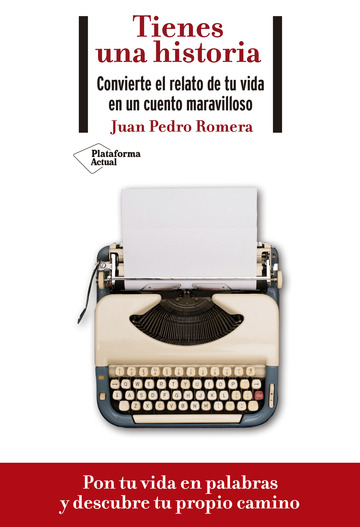 Tienes una historia. Convierte el relato de tu vida en un cuento maravilloso