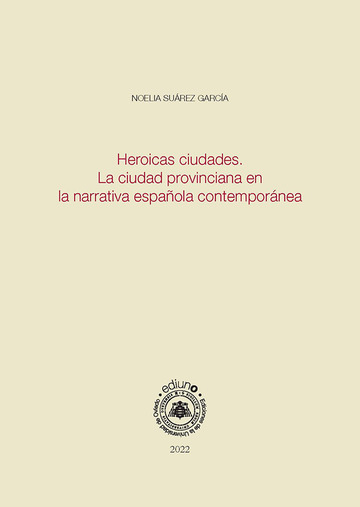 Heroicas ciudades. La ciudad provinciana en la narrativa espaola contempornea