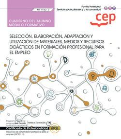Cuaderno del alumno. Seleccin, elaboracin, adaptacin y utilizacin de materiales, medios y recursos didcticos en formacin profesional para el empleo (MF1443_3). Certificados de profesionalidad. Docencia de la formacin profesional para el empleo (SSC