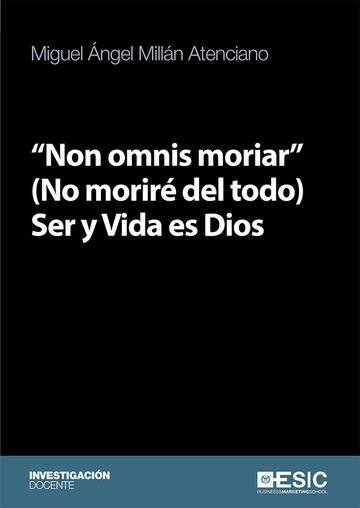 Non omnis moriar (No morir del todo) Ser y Vida es Dios
