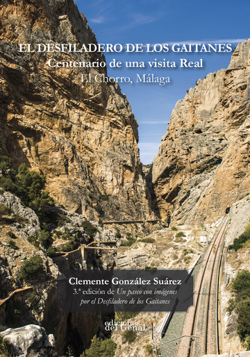 El Desfiladero De Los Gaitanes. Centenario De Una Visita Real El Chorro, Mlaga