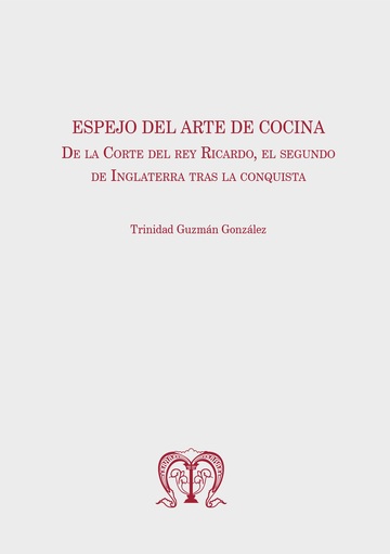Espejo Del Arte De  Cocina. De La Corte Del Rey Ricardo, El Segundo De Inglaterra Tras La Conquista