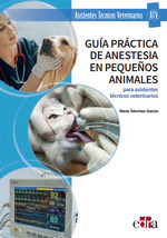 Gu�a pr�ctica de anestesia en peque�os animales para asistentes t�cnicos veterinarios