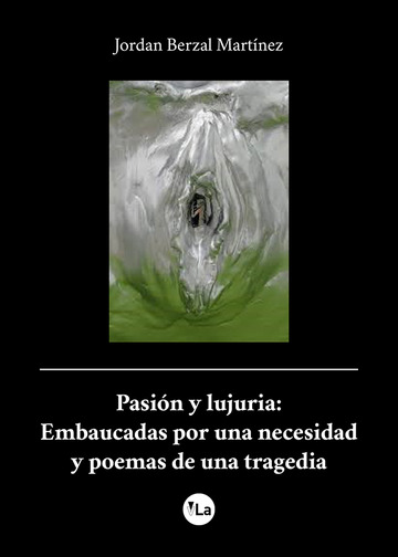 Pasin y lujuria: Embaucadas por una necesidad y poemas de una tragedia