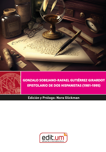 Gonzalo Sobejano-Rafael Guti�rrez Girardot. Epistolario de Dos Hispanistas (1981-1995)
