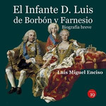 El infante D. Luis de Borbn y Farnesio. Biografa breve