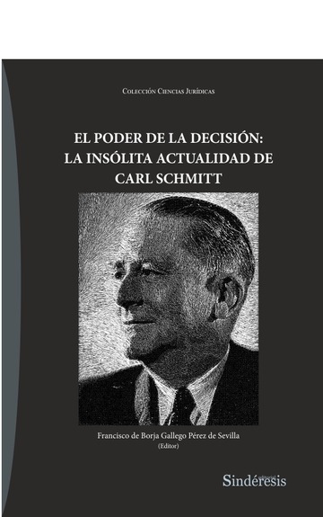 El Poder De La Decisin: La Inslita Actualidad De Carl Schmitt