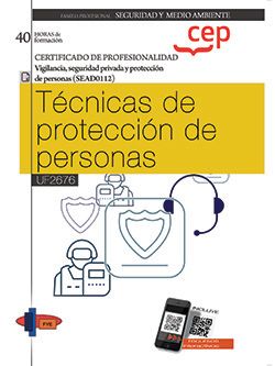 Manual. Tcnicas de proteccin de personas (UF2676). Certificados de profesionalidad. Vigilancia, seguridad privada y proteccin de personas (SEAD0112)