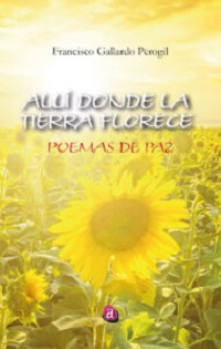 All Donde La Tierra Florece. Poemas De Paz