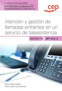 Manual. Atencin y gestin de llamadas entrantes en un servicio de teleasistencia (MF1423_2). Certificados de profesionalidad. Gestin de llamadas de teleasistencia (SSCG0111)