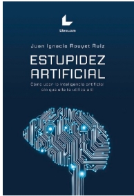 Estupidez artificial. Cmo usar la inteligencia artificial sin que ella te utilice a ti