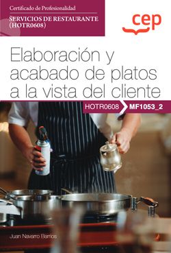 Manual. Elaboracin y acabado de platos a la vista del cliente (MF1053_2). Certificados de profesionalidad. Servicios de restaurante (HOTR0608)